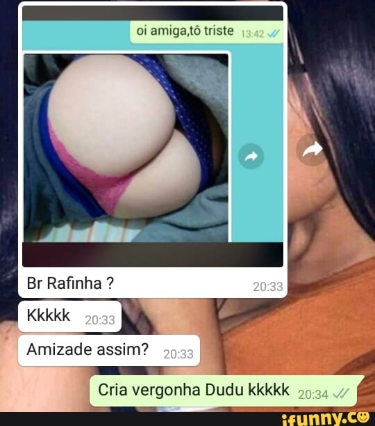 Amizade assim?
o
Cria vergonha Dudu kkkkk