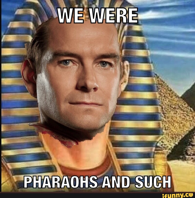 WE WERE-- PHARAOHS AND SUCH - iFunny