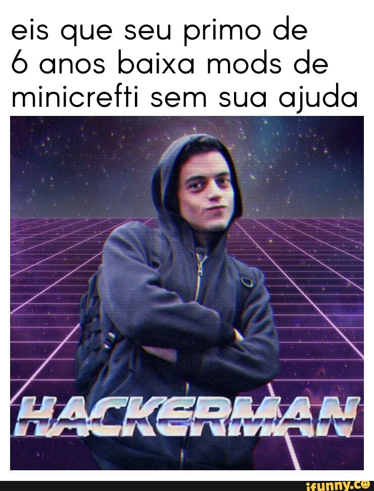 eis que seu primo de
6 anos
baixa mods de
minicrefti sem sua
ajuda
