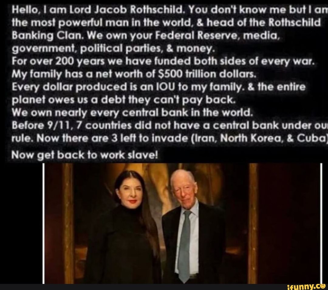 Hello, I am Lord Jacob Rothschild. You don't know me but! an the most ... We Have Your Back