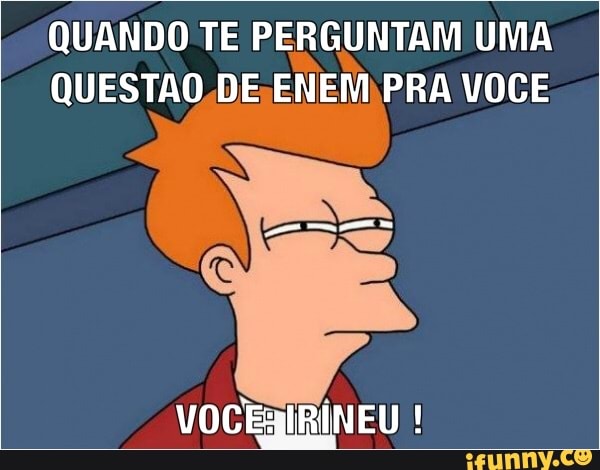 QUANDO TE PERGUNTAM UMA
QUESTAO,DE;ENEMBPRA VOCE