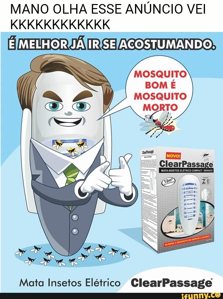 MANO OLHA ESSE ANÚNCIO VEI
ÉIMELHORHJATIRISE/ACOSTUMANDO!
Es
MOSQUITO
BOM É
MOSQUITO
Mata Insetos Elétrico ClearPassage