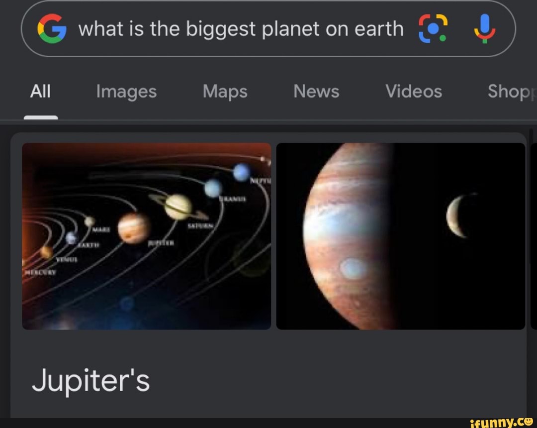 G what is the biggest planet on earth Os Y
