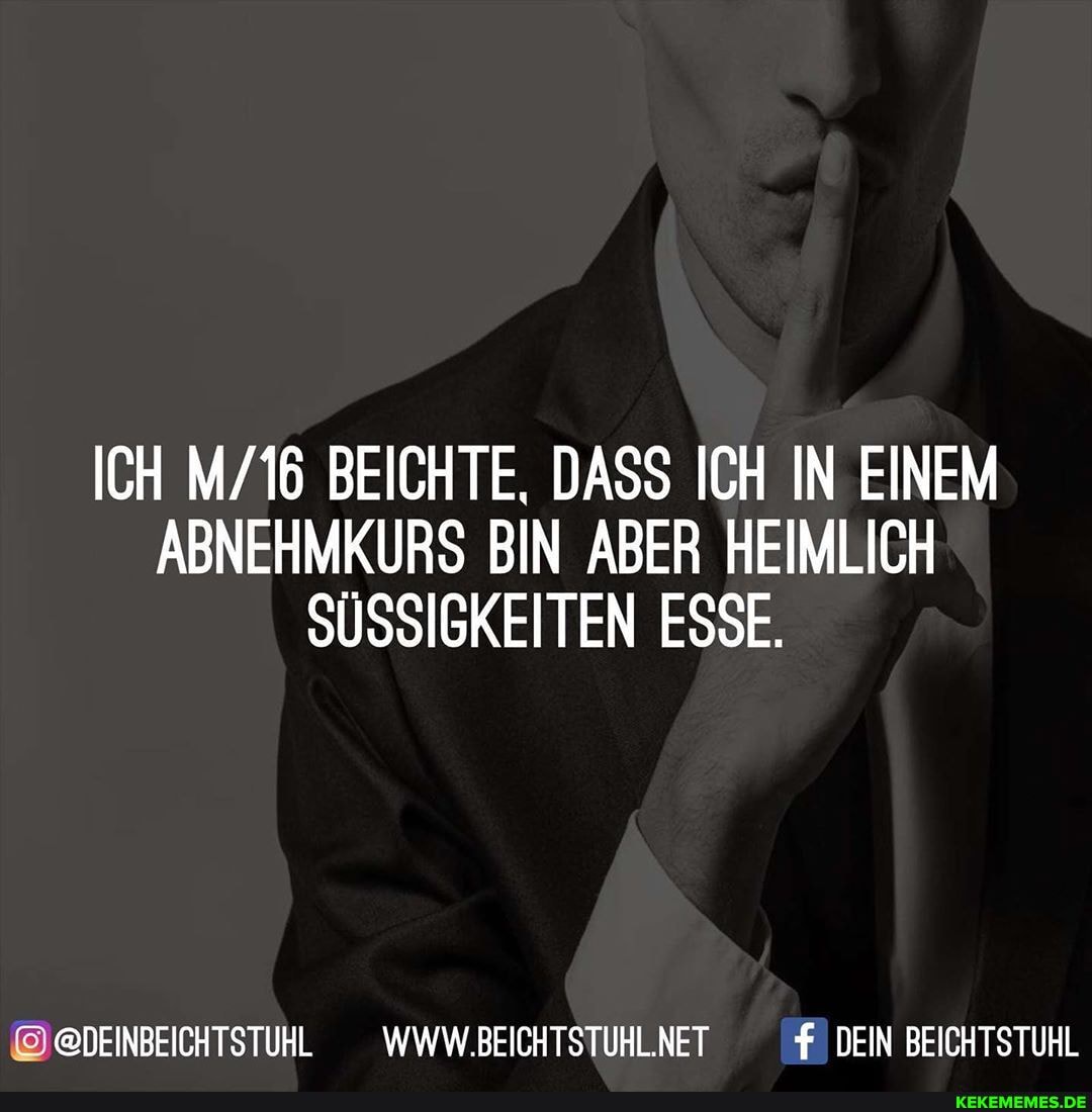 ICH BEICHTE, DASS ICH IN EINEM ABNEHMKURS BIN ABER HEIMLICH SÜSSIGKEITEN ESSE.
@DEINBEICHTSTUHL _WWW.BEICHTSTUHLNET DEIN BEICHTSTUHL