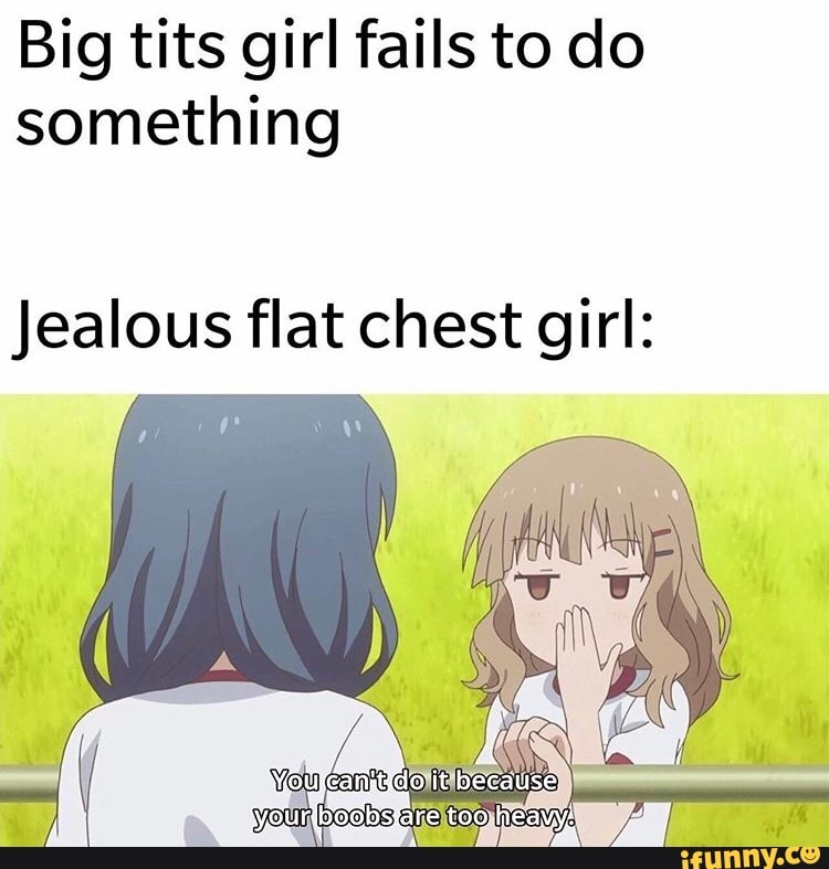 Big tits girl fails to do
something
Jealous flat chest girl: