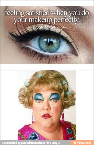 feeling satisfied when.y:
your makeup perfect