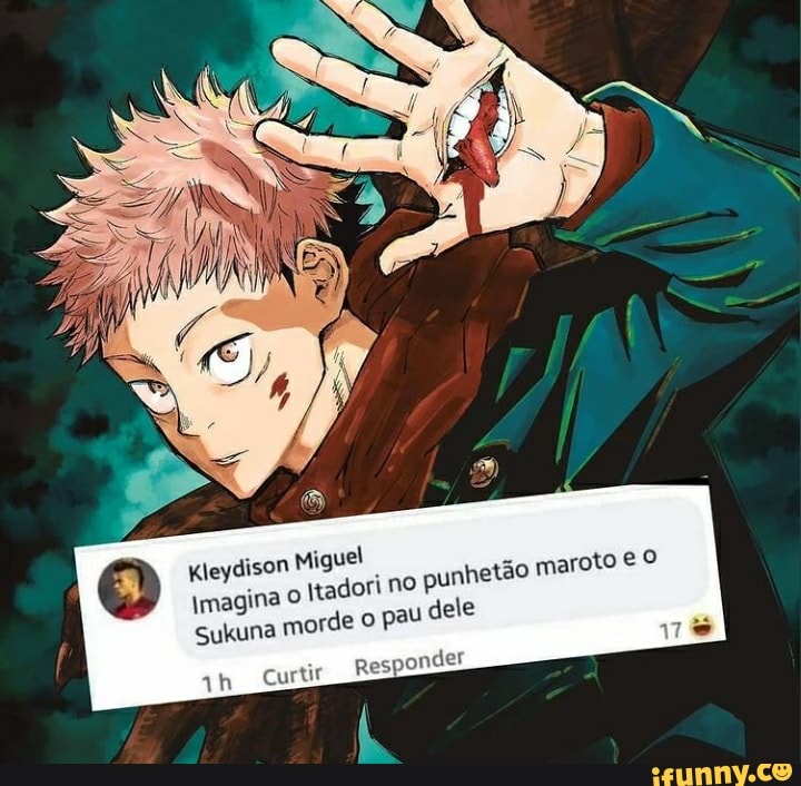 Imagina O Sukuna mor
qh Curtir
Kleydison Miguel
ador de o
Respor
ino ão maro' pau dele
toe o