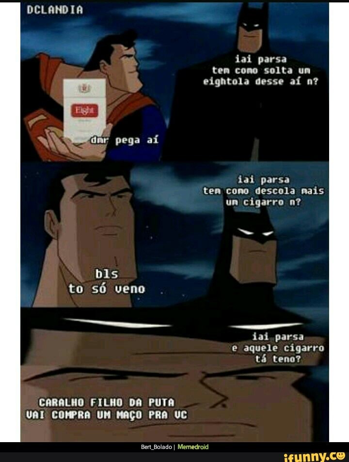 DCLANDIA
CARALHO FILHO DA PUTA
ten como descola mais
um cigarro n?