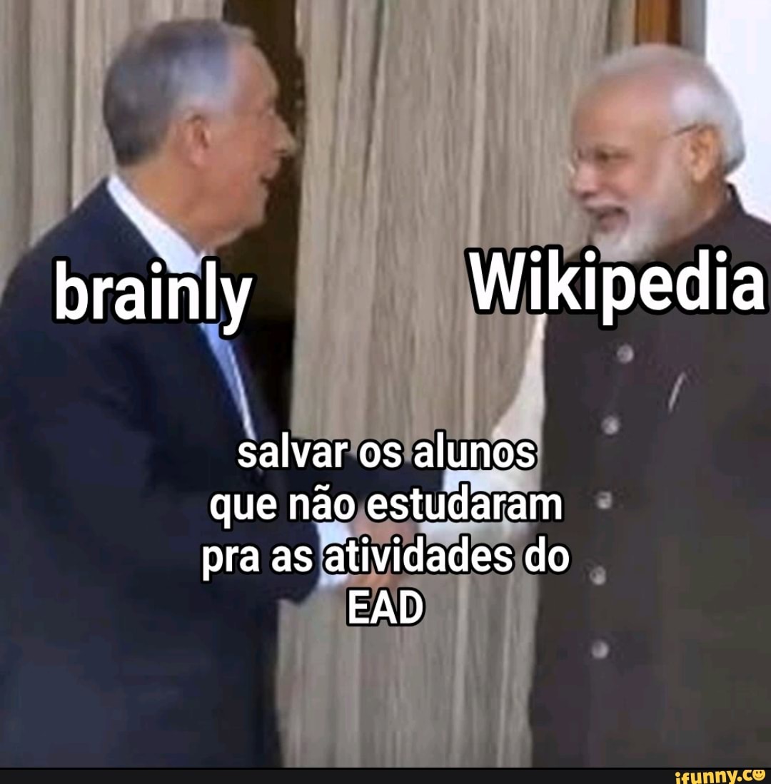 brainly Wikipedia
salvar os alunos que não estudaram pra as atividades do
EAD
