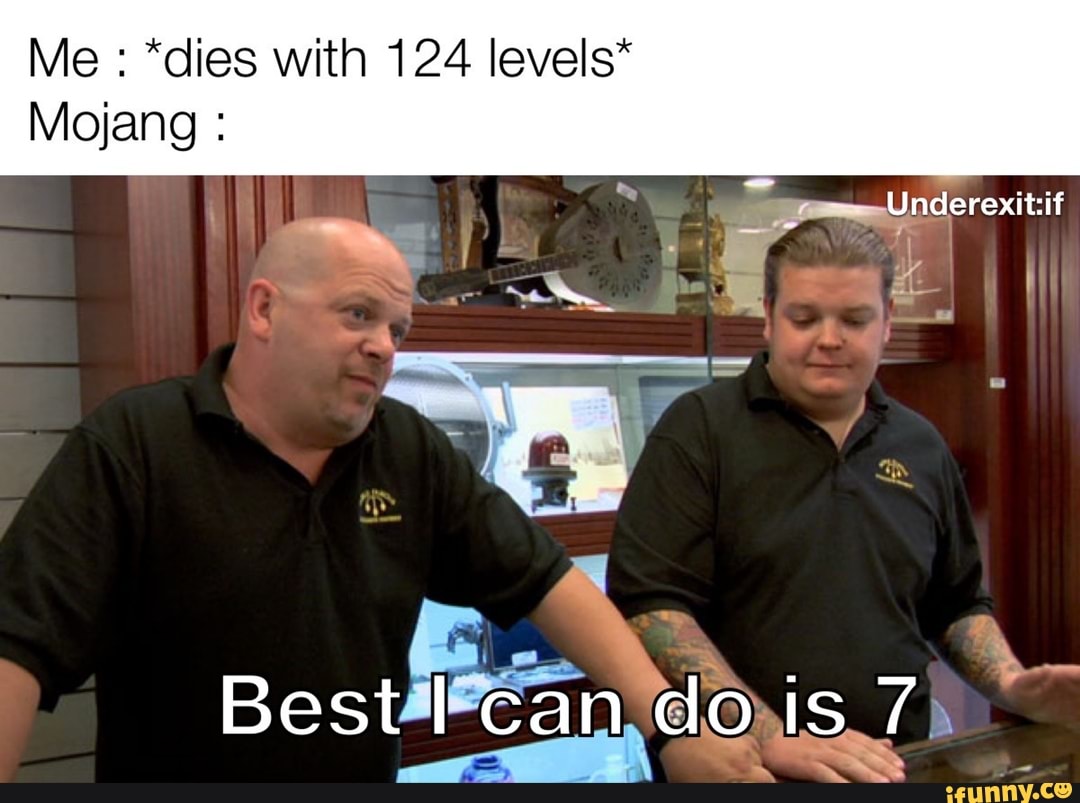 Me *dies with 124 levels"
Mojang