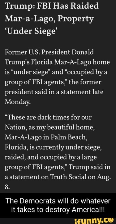Trump FBI Has Raided Mar a Lago Property Under Siege Former U S 