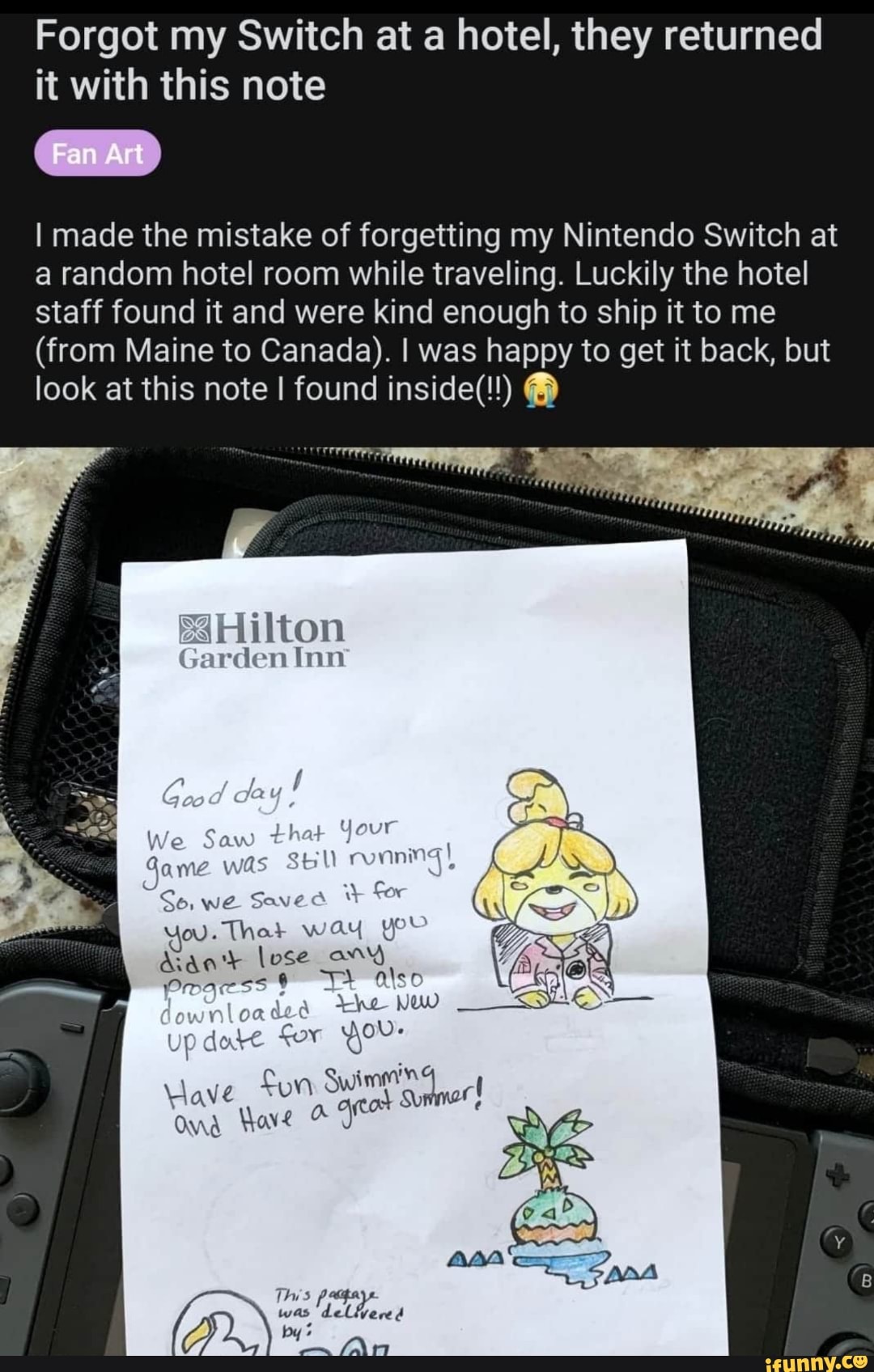 Forgot my Switch at a hotel, they returned
it with this note
I made the mistake of forgetting my Nintendo Switch at
a random hotel room while traveling. Luckily the hotel
staff found it and were kind enough to ship it to me
(from Maine to Canada). I was happy to get it back, but
look at this note I found inside(!!)