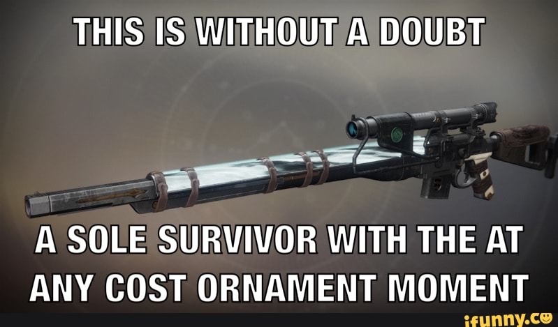 A SOLE SURVIVOR WITH THE AT
ANY COST ORNAMENT MOMENT