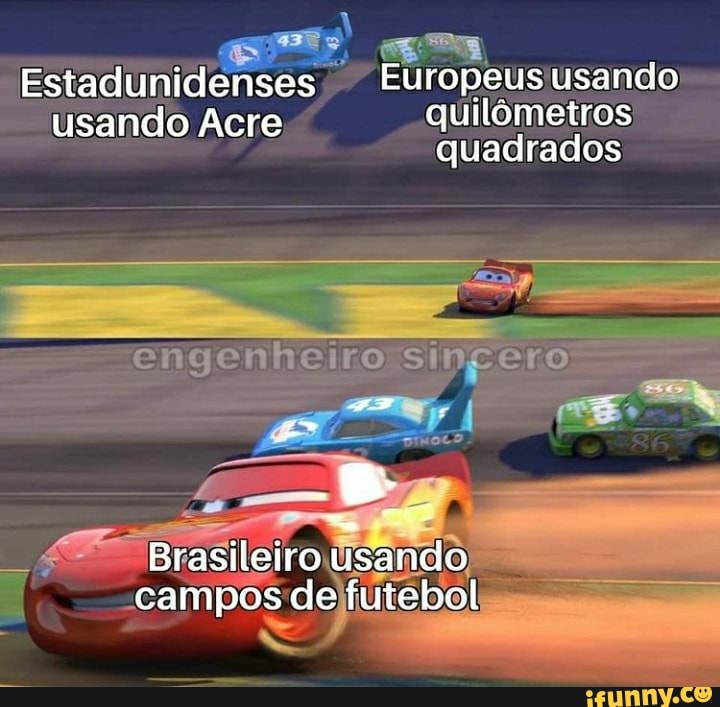Estadunidenses Europeus usando
usando Acre quilômetros quadrados
enheiroisingero
Brasileiro usand campos de futebol
