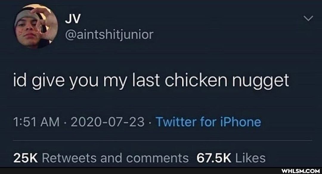 id give you my last chicken nugget
AM - 2020-07-23 - Twitter for iPhone
IBK Retweets and comments 67.5K Likes