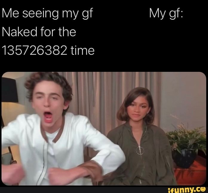 Me seeing my of My of: Naked for the 1357263872 time - iFunny