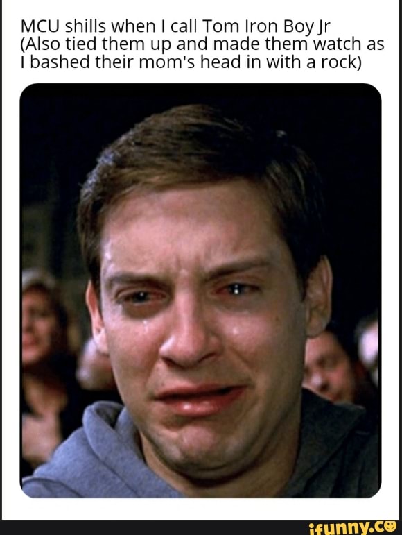 MCU shills when I call Tom Iron Boy Jr (Also tied them up and made them