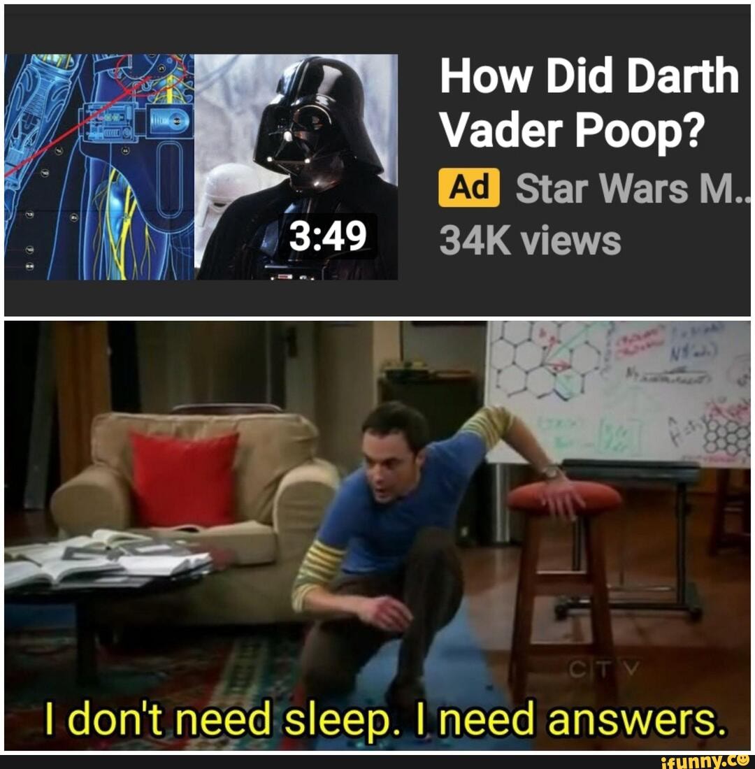 How Did Darth Vader Poop? Star Wars M. views I dont need sleep. I need