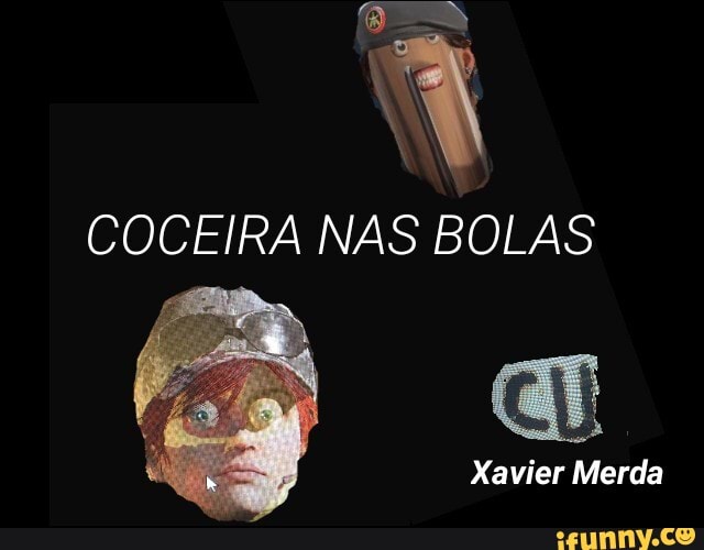 COCEIRA NAS BOLAS
Xavier Merda