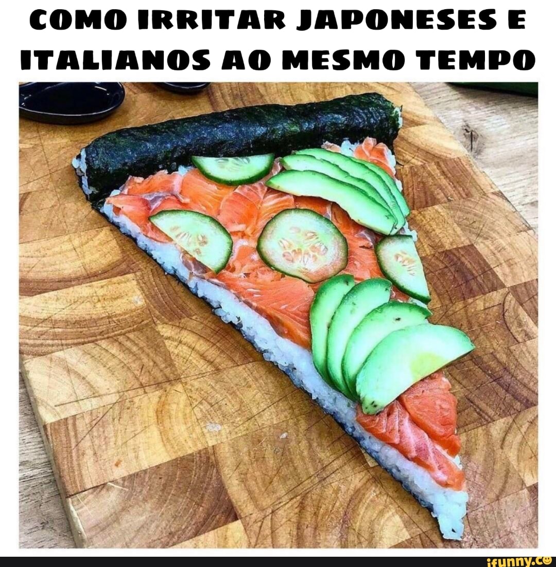 COMO IRRITAR JAPONESES E
ITALIANOS no MESMO TEMPO
FEET