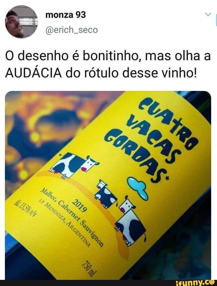 monza 93
O desenho é bonitinho, mas olha a
AUDÁCIA do rótulo desse vinho!
