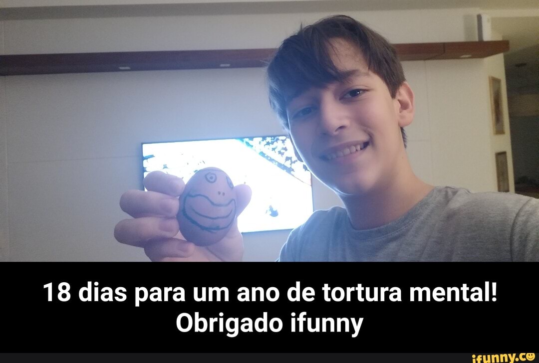 18 dias para um ano de tortura mental!
Obrigado ifunny - 18 dias para um ano de tortura mental! Obrigado ifunny