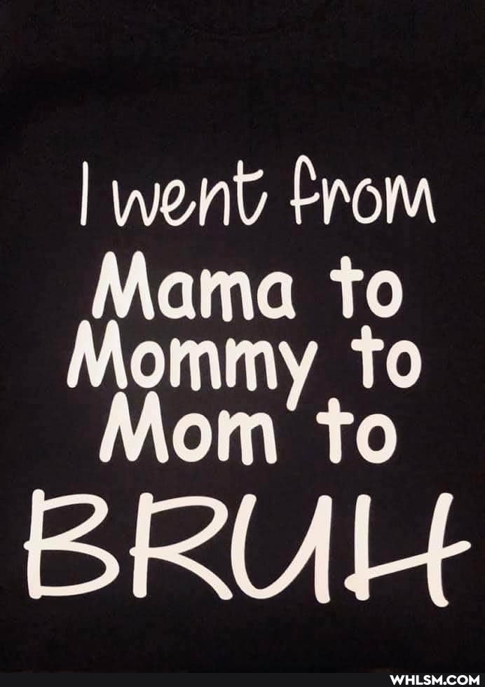 I went From
Mom' t to
BRULH