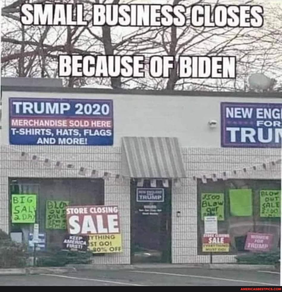 SMALL BUSINESS: CLOSES.
"BECAUSE oF BIDEN
TRUMP 2020
MERCHANDISE SOLD HERE T-SHIRTS, HATS, FLAGS
AND MORE!