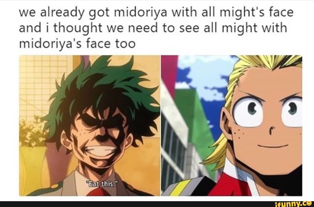 We already got midoriya with all might's face and i thought we need to ...