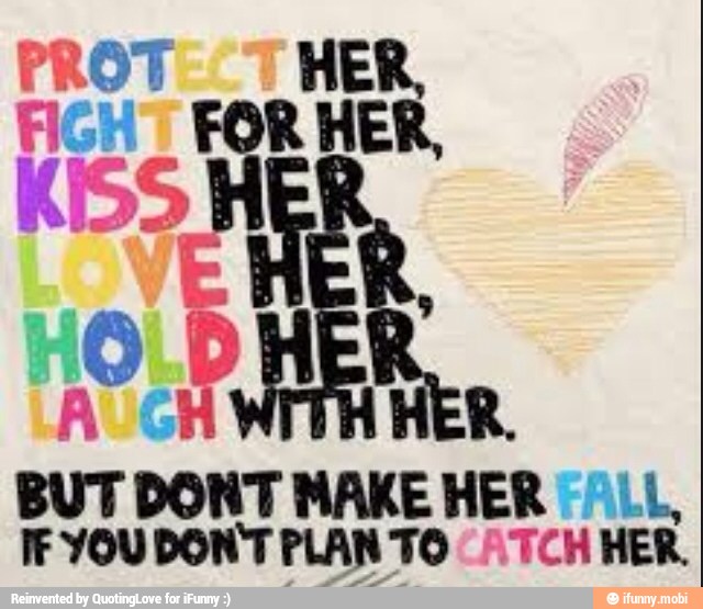BUT DONT MAKE HER ALL,
hae)