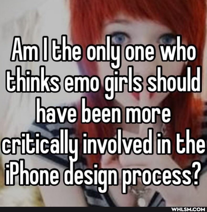 Am I the only one who thinks emo girls should have been more critically involved in the iPhone lesign process?