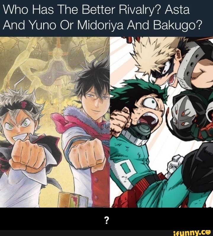 Who Has The Better Rivalry? Asta
And Yuno Or Midoriya And Bakugo? - ?
