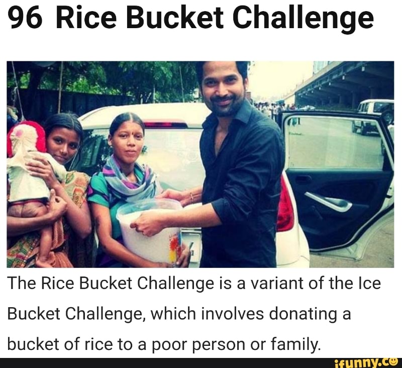96 Rice Bucket Challenge “º The Rlce Bucket Challenge is a variant of the Ice Bucket Challenge