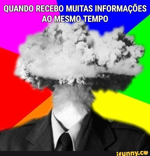 QUANDO RECEBO MUITAS INFORMAÇÕES
AO\MESMO,TEMPO