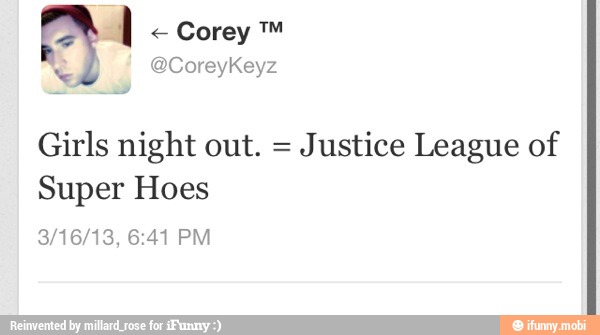 Girls night out. =
Justice League of
Super Hoes