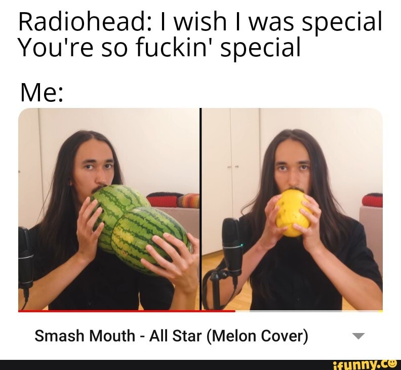 Radiohead: I wish I was special You're so fuckin' special Sm