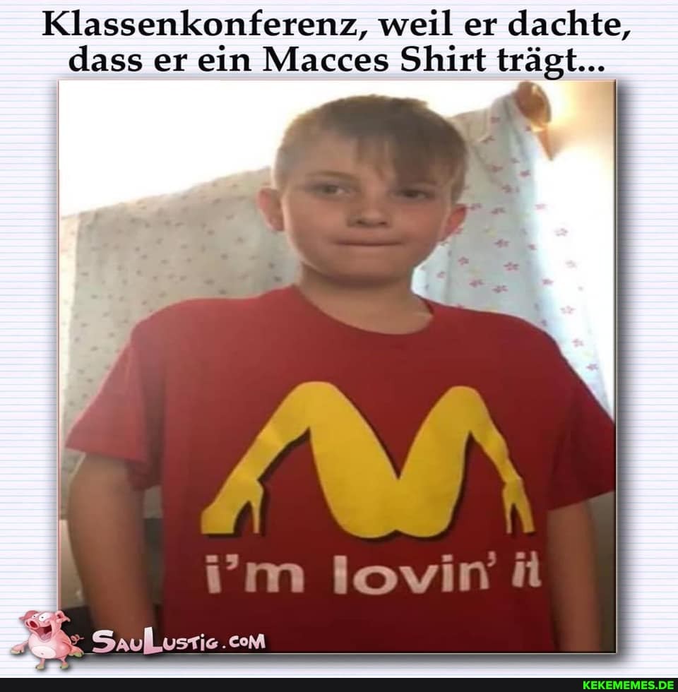 Klassenkonferenz, weil er dachte, dass er ein Macces Shirt trägt...
com
