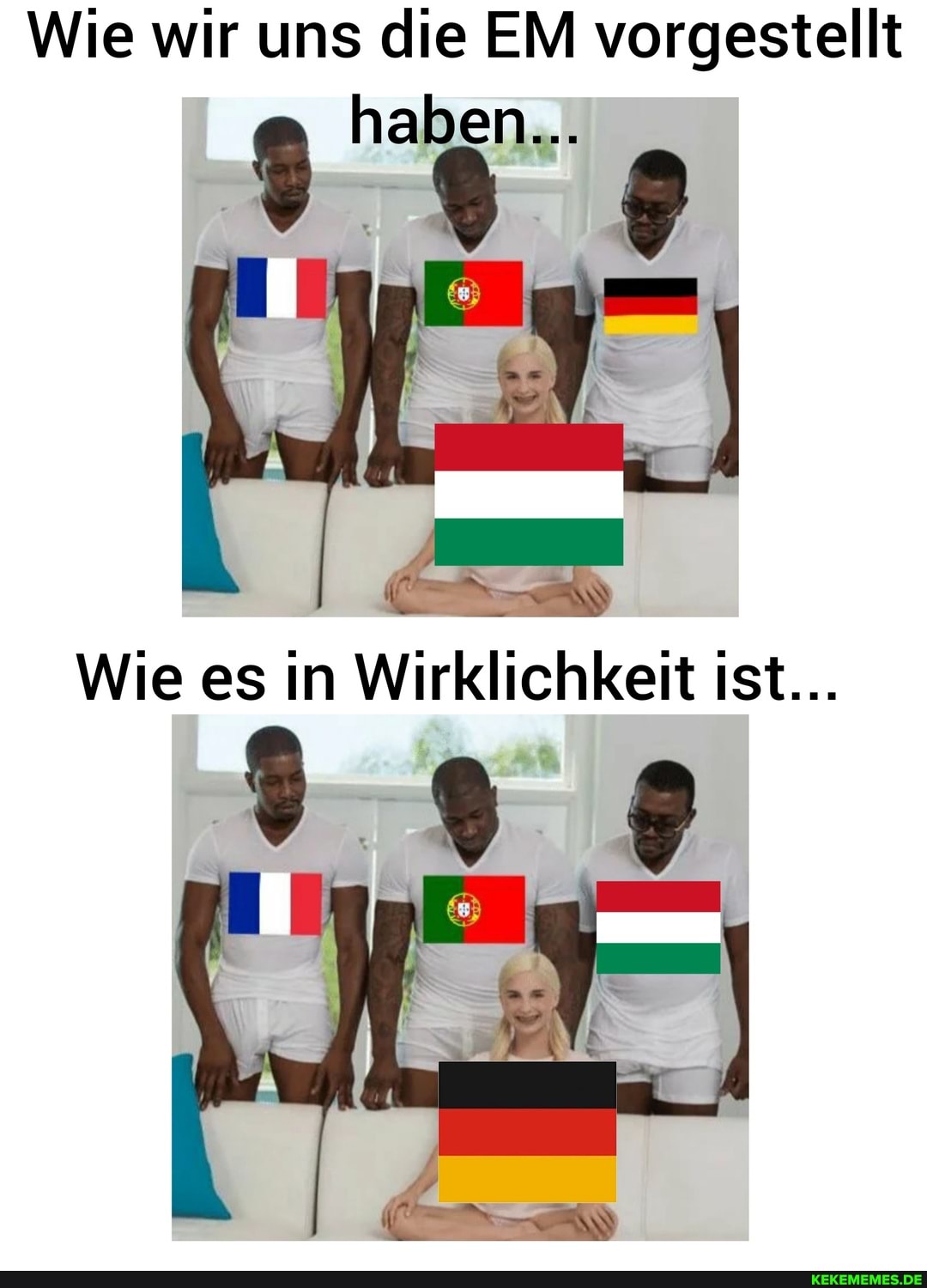 Wie wir uns die EM vorgestellt
haben...
Wie es in Wirklichkeit ist...
