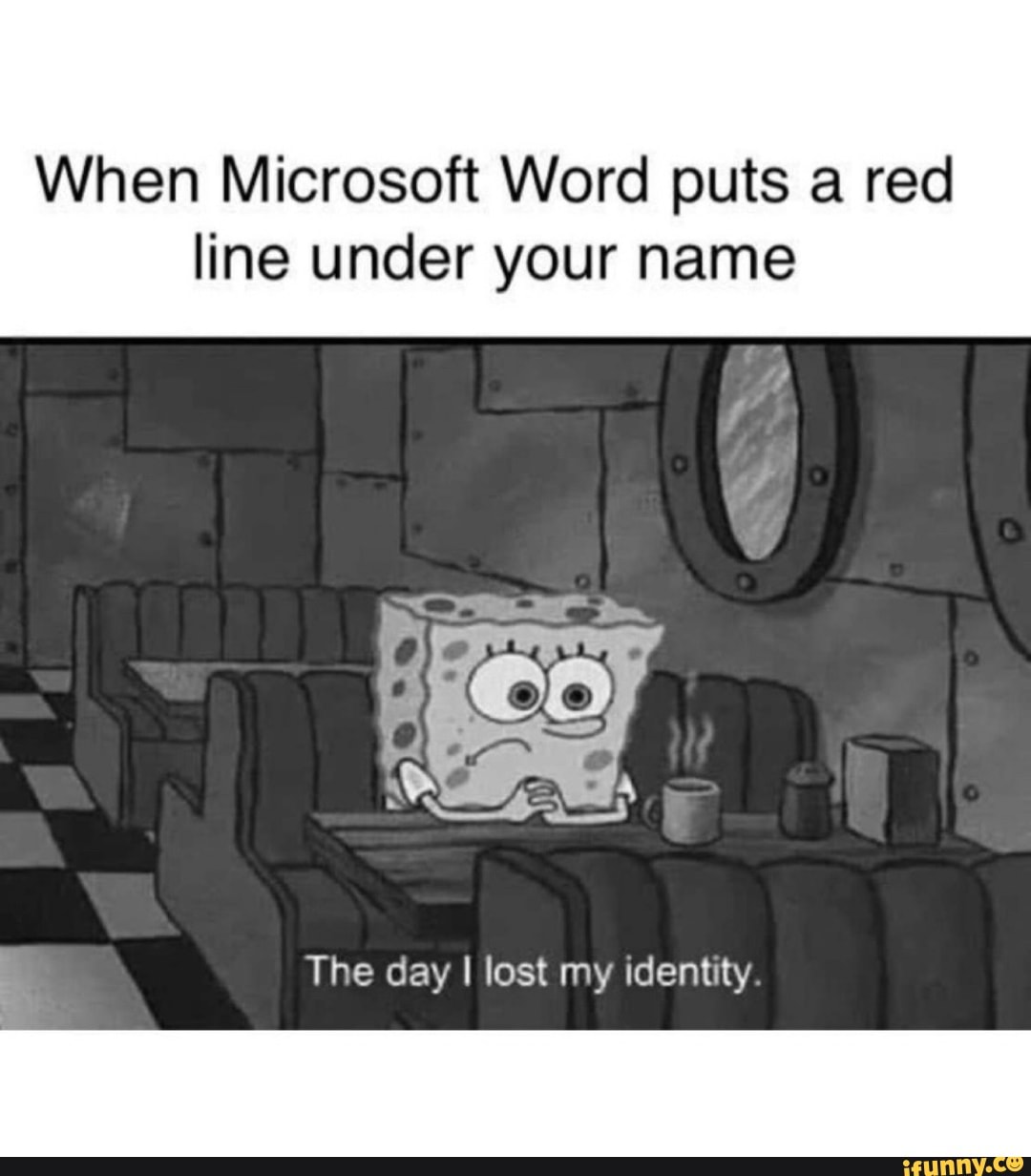 When Microsoft Word puts a red
line under your name
À
The day I lost my identity.