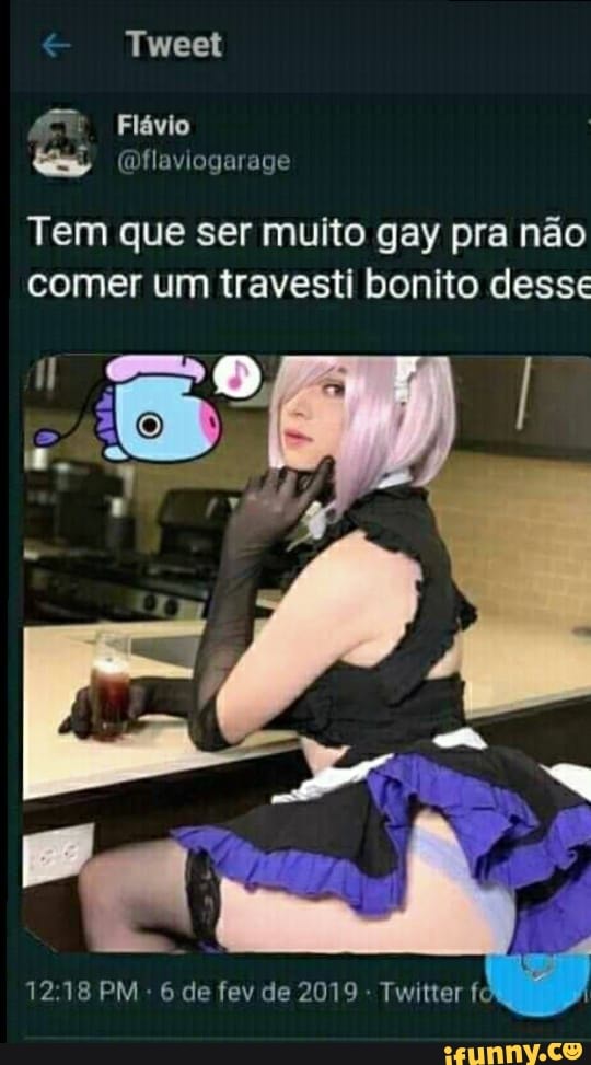 ama vd)
Tem que ser muito gay pra não
comer um travesti bonito desse
12:18 PM
6 de fev de 2019 Twitter fc