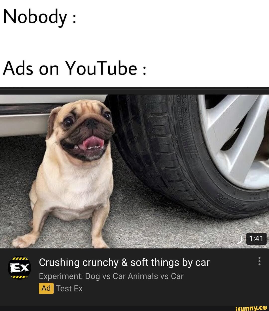 Nobody Ads on YouTube EX Crushing crunchy €. soft things by car TALE Test Ex iFunny