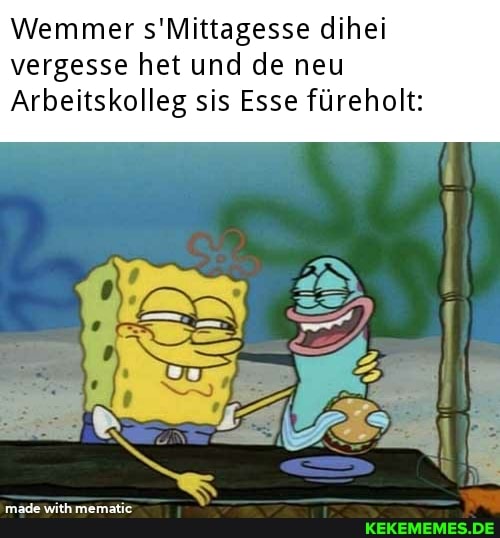 Wemmer s'Mittagesse dihei vergesse het und de neu
Arbeitskolleg sis Esse füreholt:
