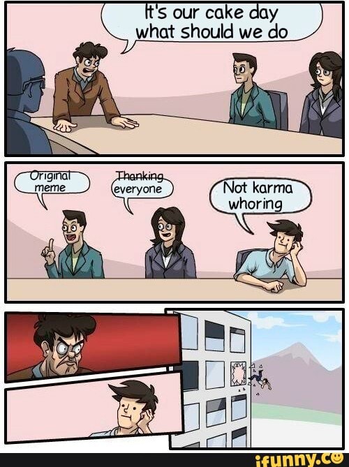 's our cake day what should we do
Not karma whoring