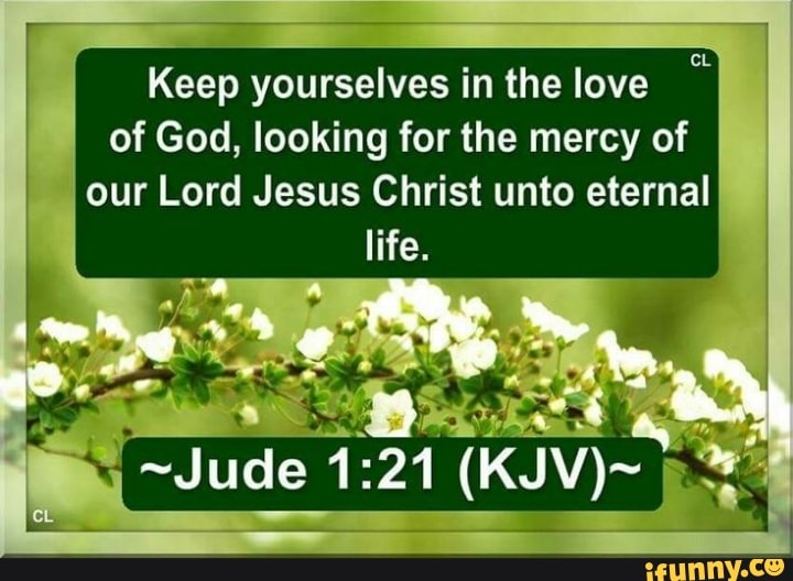 Keep Yourselves In The Love Of God Looking For The Mercy Of Our Lord Jesus Christ Unto Eternal Life Jude 1 Ball