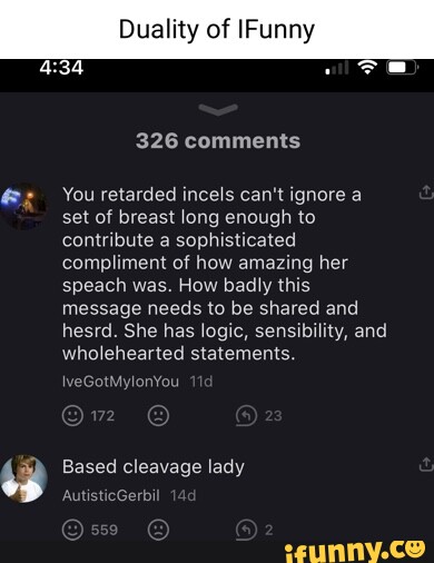 Duality of Funny 326 comments You retarded incels can't ignore a set of  breast long