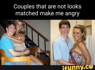 Couples that are not looks matched make me angry - iFunny