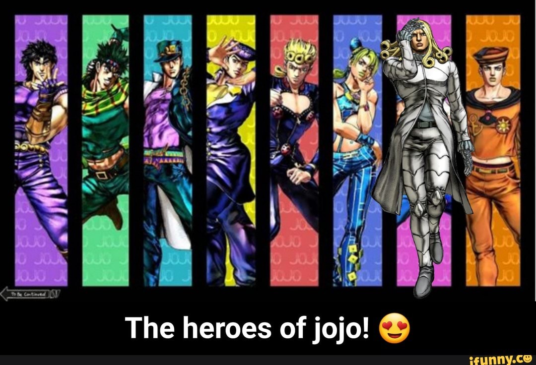 The heroes of jojo! The heroes of jojo! 😍 iFunny