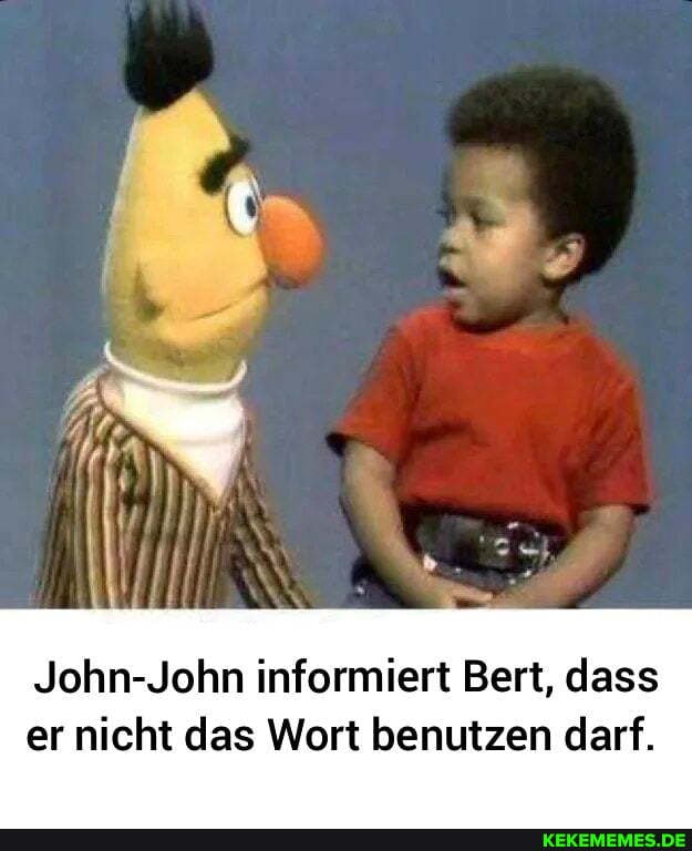 John-John informiert Bert, dass er nicht das Wort benutzen darf.