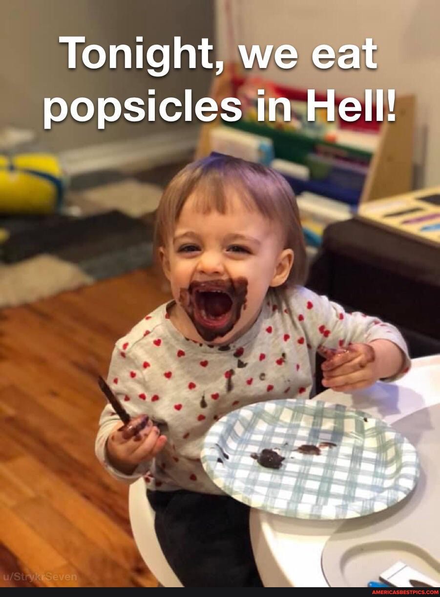 Tonight, we eat popsicles in Hell!