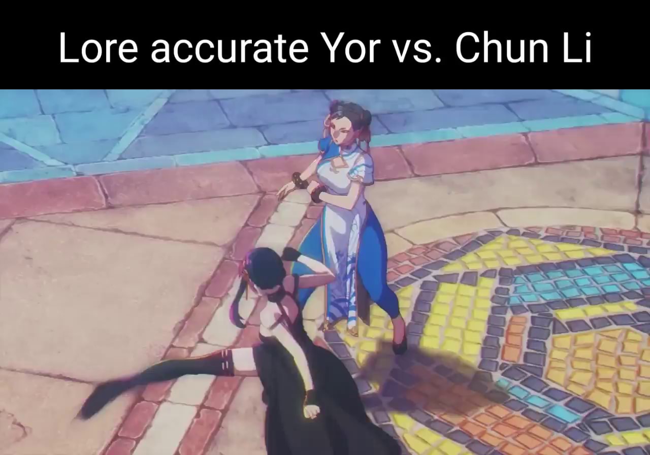 Lore accurate Yor vs. Chun Li - iFunny